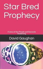 Star Bred Prophecy: A story of Star People and Starseeds Awakening