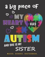 A Big Piece of My Heart Has Autism and She Is My Sister: Mazes. Sudoku. Sketchbook.