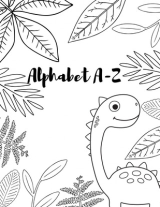 Alphabet A-Z: A funny dinosuar activity book for kids ages 4-8 -(A-Z ) Handwriting & Number Tracing & The maze game & Coloring page