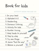 Activity book for age 4-8 Book for kids: The fantastic dinosuar activity book for kids ages 4-8 -(A-Z ) Handwriting & Number Tracing & The maze game &