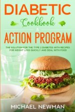 Diabetic Cookbook & Action Program: The Solution for The Type 2 Diabetes with Recipes for Weight Loss Quickly and Deal with Food