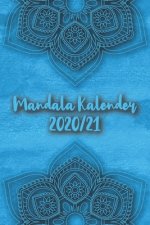 Mandala Kalender 2020/21: Mandala Kalender für ein Jahr - Insgesamt 12 Mandalas zum Ausmalen (Gleitend für die Jahre 2020 und 2021). Mit Jahres-