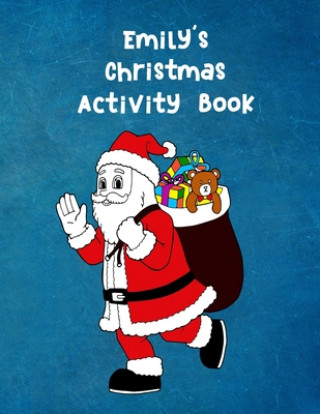 Emily's Christmas Activity Book: For Ages 4 - 8 Personalised Seasonal Colouring Pages, Mazes, Word Star and Sudoku Puzzles for Younger Kids