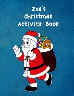 Zoe's Christmas Activity Book: For Ages 4 - 8 Personalised Seasonal Colouring Pages, Mazes, Word Star and Sudoku Puzzles for Younger Kids