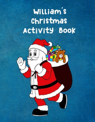 William's Christmas Activity Book: For Ages 4 - 8 Personalised Seasonal Colouring Pages, Mazes, Word Star and Sudoku Puzzles for Younger Kids