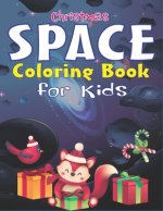 Christmas Space Coloring Book For Kids: Holiday Edition> Explore, Learn and Grow, 50 Christmas Space Coloring Pages for Kids with Christmas themes Hol
