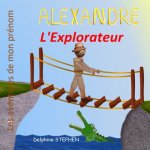 Alexandre l'Explorateur: Les aventures de mon prénom