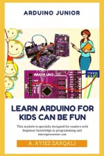 Arduino Junior: Learn Arduino For Kids can be Fun