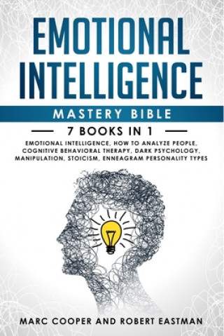 Emotional Intelligence Mastery Bible 7 Books in 1: Emotional Intelligence, How to Analyze People, Cognitive Behavioral Therapy, Dark Psychology, Manip