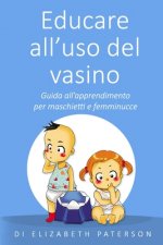 Educare all'uso del vasino: Guida all'apprendimento per maschietti e femminucce