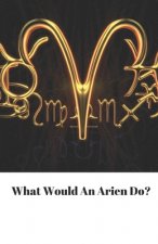 what Would The Arien Do?