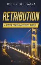 A Vince Torelli Mystery, Book 1: Retribution: Extended Distribution Version