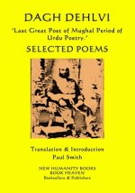 DAGH DEHLVI 'Last Great Poet of Mughal Period of Urdu Poetry.': Selected Poems