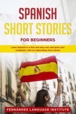 Spanish Short Stories for Beginners: Learn Spanish in a Fast and Easy Way, and Grow Your Vocabulary with 16 Captivating Short Stories