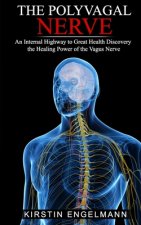 The Polyvagal Nerve: An Internal Highway to Great Health, Discovery the Healing Power of the Vagus Nerve