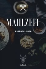 Mahlzeit - Essensplaner: A5 Essensplaner - Menüplaner - Wochenplaner - Speiseplan - Einkaufsliste - Einkaufszettel - Meal Prep - Geschenkbuch f