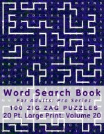 Word Search Book For Adults: Pro Series, 100 Zig Zag Puzzles, 20 Pt. Large Print, Vol. 20