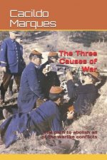The Three Causes of War: The path to abolish all of the warlike conflicts