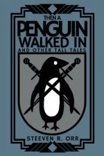 Then a Penguin Walked In and Other Tall Tales