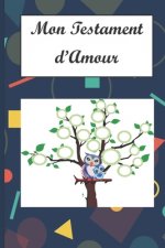 Mon Testament d'Amour: A vous mes enfants, mes petits-enfants, mes cousins, mes amis, mes ennemis et aux personnes que je ne connais pas... U