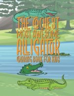 The Coolest Most Awesome Alligator Coloring Book For Kids: 25 Fun Designs For Boys And Girls - Perfect For Young Children Preschool Elementary Toddler