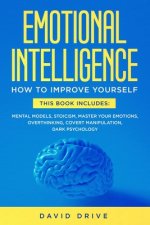 Emotional Intelligence: Learn How To Improve Yourself - This Book Includes: Mental Models, Stoicism, Master Your Emotions, Overthinking, Cover