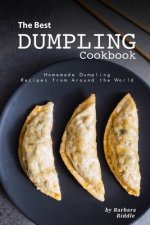 The Best Dumpling Cookbook: Homemade Dumpling Recipes from Around the World