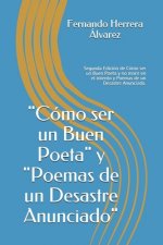 Cómo ser un Buen Poeta y Poemas de un Desastre Anunciado: Segunda Edición de Cómo ser un Buen Poeta y no morir en el intento y Poemas de un Desastre A
