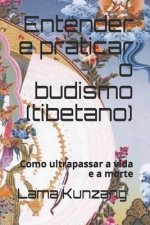 Entender e praticar o budismo: Como ultrapassar a vida e a morte