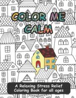 Color Me Calm: A Relaxing Stress Relief Coloring Book for all ages