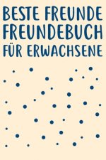 Beste Freunde Freundebuch für Erwachsene: Freundebuch Erwachsene Freundschaft Geschenke für Beste Freunde Lustig Freundschaftsbuch für mehr als