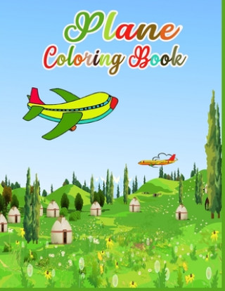 Plane Coloring Book: Plans coloring book for kids & toddlers -Planes activity books for preschooler - Planes coloring book for Boys, Girls,