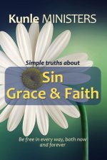 Simple Truths about Sin, Grace & Faith: Be free in every way, both now and forever