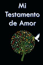 Mi Testamento de Amor: ?Dónde se guarda mi testamento de amor? ?Aquí en este libro! Para usted mis hijos, mis nietos, mis primos, mis amigos,