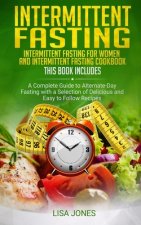 Intermittent Fasting: 2 Books in 1: Intermittent Fasting for Women and Intermittent Fasting Cookbook: A Complete Guide to Alternate-Day Fast