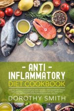 Anti Inflammatory Diet Cookbook: How to Reduce Inflammation with Top Anti-Inflammatory Foods. Over 100 Easy, Healthy, & Tasty Recipes That Will Make Y