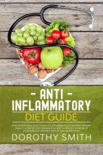 Anti-Inflammatory Diet Guide: A No-Stress Meal Plan to Reduce Inflammation & Restore Optimal Health; A Step by Step Beginners Guide to Prevent Chron