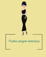 Fashion designer sketchpad: Fashion Sketchpad: 200 Figure Templates for Designing Looks (Sketchpads) YAS!