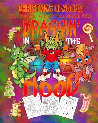 Christmas Dragons Coloring & Activity Book For Kids Draggin' In The Hood: Color Me Dragons with Assorted Cute Animals, Christmas Planning, Sudoko, and