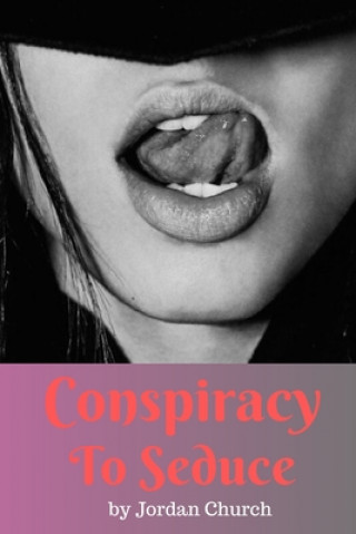 Conspiracy to Seduce: A Dominant Teenage Lesbian Plots to Seduce the Daughter of Her MILF Sex Pet (Jordan Church)()
