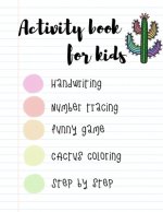 ACTIVITY BOOK for KIDS: The fantastic cactus activity book for kids ages 4-8 -(A-Z ) Handwriting & Number Tracing & The maze game & Coloring p