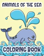 Animals Of The Sea Coloring Book: Marine Life Animals Of The Deep Blue Ocean