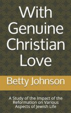 With Genuine Christian Love: A Study of the Impact of the Reformation on Various Aspects of Jewish Life