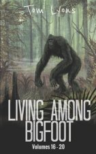 Living Among Bigfoot: Volumes 16-20