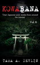 Kowabana: 'True' Japanese scary stories from around the internet: Volume Six