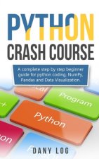 Python crash course: A complete step by step beginner guide for python coding, NumPy, Pandas and Data Visualization.