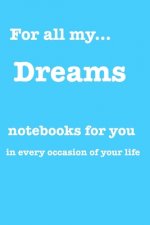 For all my... dreams: Notebooks for you - for every occasion. Also as giveaway or present to your relatives, friends or working team.