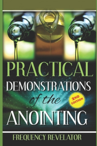 Practical Demonstrations of the Anointing - Revised Edition