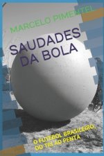 Saudades Da Bola: O Futebol Brasileiro, Do Tri Ao Penta
