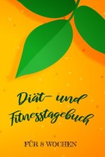 Diät- und Fitnesstagebuch: Das 8-Wochen-Tagebuch zum Ausfüllen für Fitness und Diät - Inkl. Nährwerttabelle, vielen Tipps und Motivation - A5 - V
